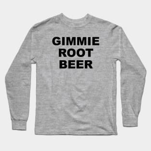 GIMMIE ROOT BEER Long Sleeve T-Shirt